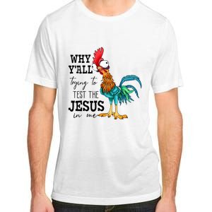 Why YAll Trying To Test The Jesus In Me Chicken Adult ChromaSoft Performance T-Shirt