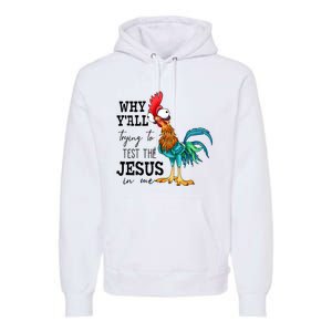 Why YAll Trying To Test The Jesus In Me Chicken Premium Hoodie