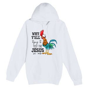 Why YAll Trying To Test The Jesus In Me Chicken Premium Pullover Hoodie