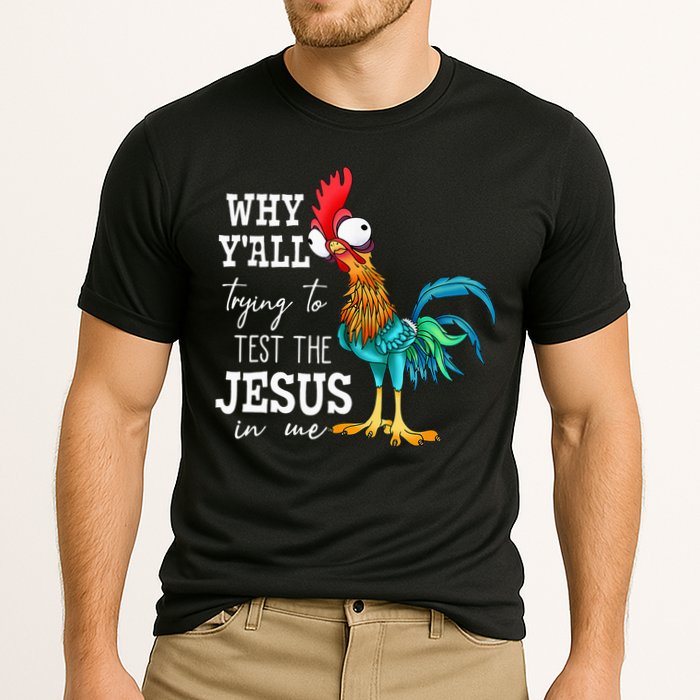 Why Y'all Trying To Test The Jesus In Me Funny Chicken Performance Shirt