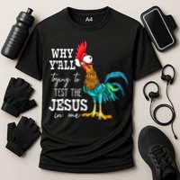 Why Y'all Trying To Test The Jesus In Me Funny Chicken Performance Shirt