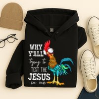 Why Y'all Trying To Test The Jesus In Me Funny Chicken Hoodie