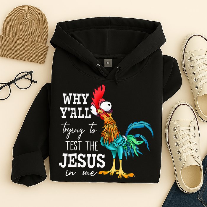 Why Y'all Trying To Test The Jesus In Me Funny Chicken Hoodie