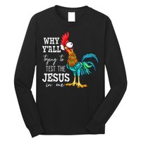 Why Y'all Trying To Test The Jesus In Me Funny Chicken Long Sleeve Shirt