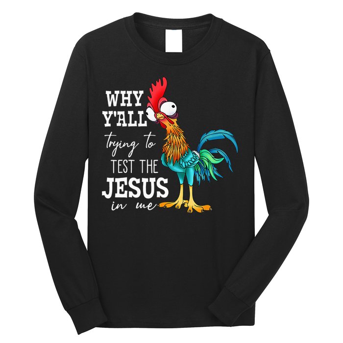 Why Y'all Trying To Test The Jesus In Me Funny Chicken Long Sleeve Shirt