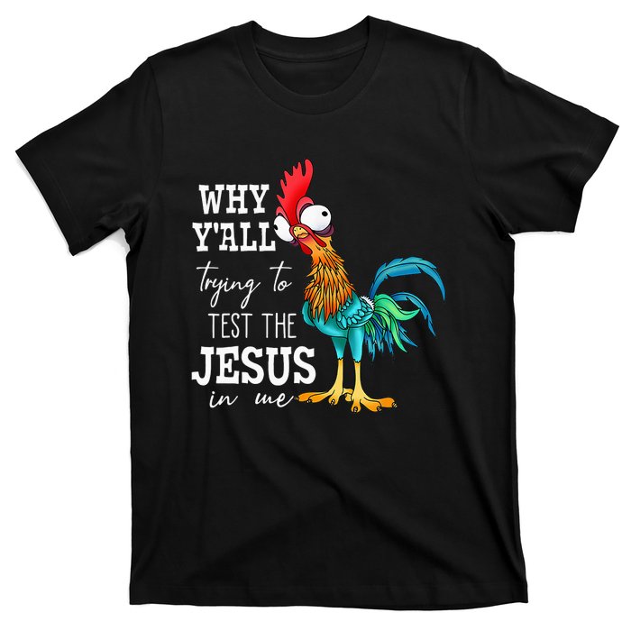 Why Y'all Trying To Test The Jesus In Me Funny Chicken T-Shirt