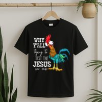 Why Y'all Trying To Test The Jesus In Me Funny Chicken T-Shirt