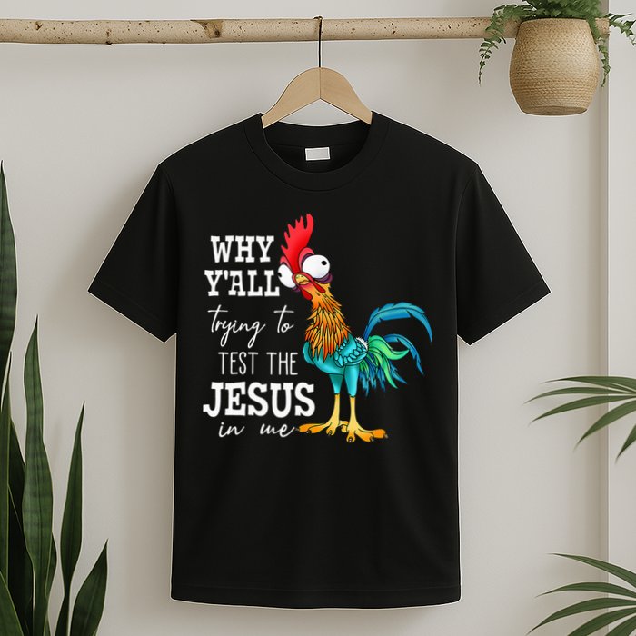 Why Y'all Trying To Test The Jesus In Me Funny Chicken T-Shirt