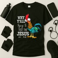 Why Y'all Trying To Test The Jesus In Me Funny Chicken T-Shirt