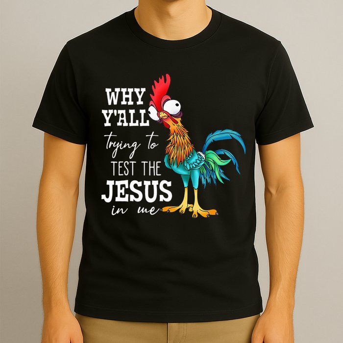 Why Y'all Trying To Test The Jesus In Me Funny Chicken T-Shirt