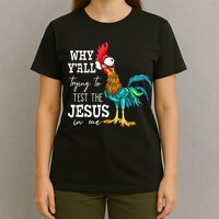 Why Y'all Trying To Test The Jesus In Me Funny Chicken T-Shirt