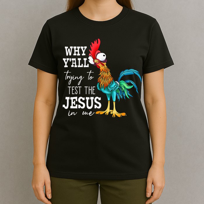 Why Y'all Trying To Test The Jesus In Me Funny Chicken T-Shirt