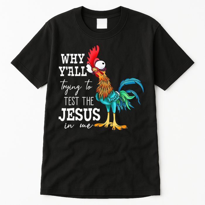 Why Y'all Trying To Test The Jesus In Me Funny Chicken Tall T-Shirt