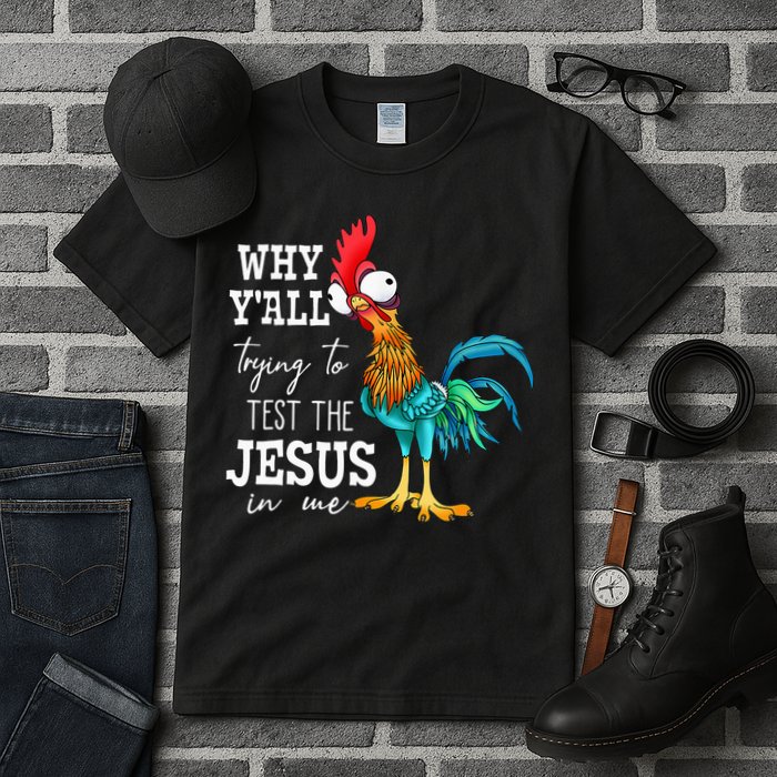 Why Y'all Trying To Test The Jesus In Me Funny Chicken Tall T-Shirt