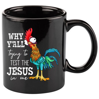 Why Y'all Trying To Test The Jesus In Me Funny Chicken 11oz C Handle Ceramic Mug