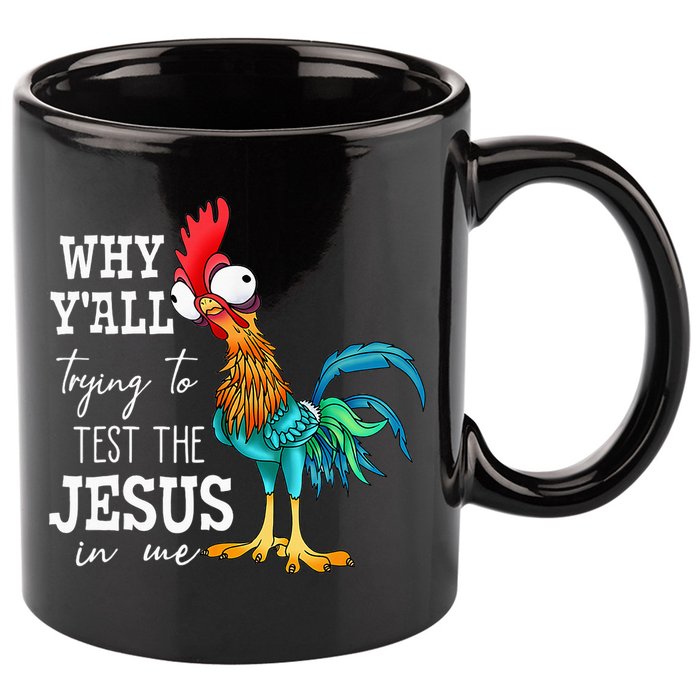Why Y'all Trying To Test The Jesus In Me Funny Chicken 11oz C Handle Ceramic Mug