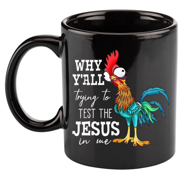 Why Y'all Trying To Test The Jesus In Me Funny Chicken 11oz C Handle Ceramic Mug