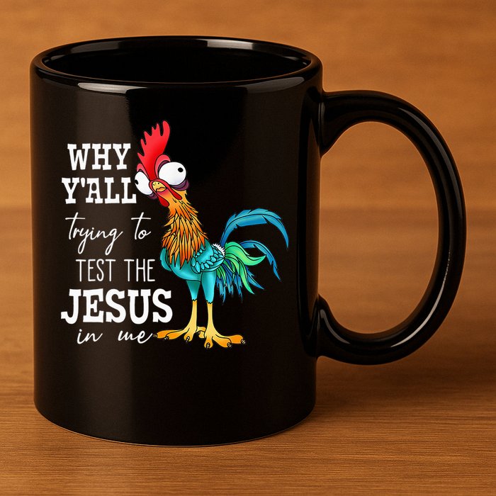 Why Y'all Trying To Test The Jesus In Me Funny Chicken 11oz C Handle Ceramic Mug