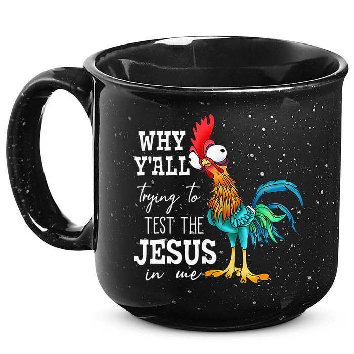Why Y'all Trying To Test The Jesus In Me Funny Chicken 15oz Campfire Ceramic Mug