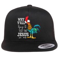 Why Y'all Trying To Test The Jesus In Me Funny Chicken Flat Bill Trucker Hat