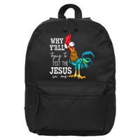 Why Y'all Trying To Test The Jesus In Me Funny Chicken 16 in Basic Backpack