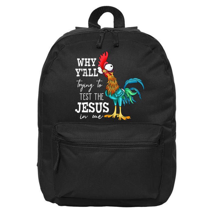 Why Y'all Trying To Test The Jesus In Me Funny Chicken 16 in Basic Backpack