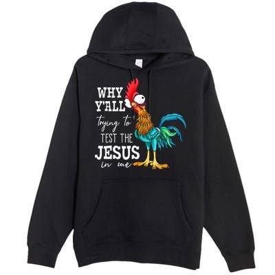Why Y'all Trying To Test The Jesus In Me Funny Chicken Premium Pullover Hoodie