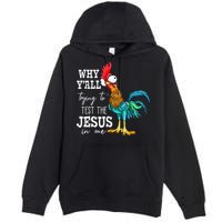 Why Y'all Trying To Test The Jesus In Me Funny Chicken Premium Pullover Hoodie