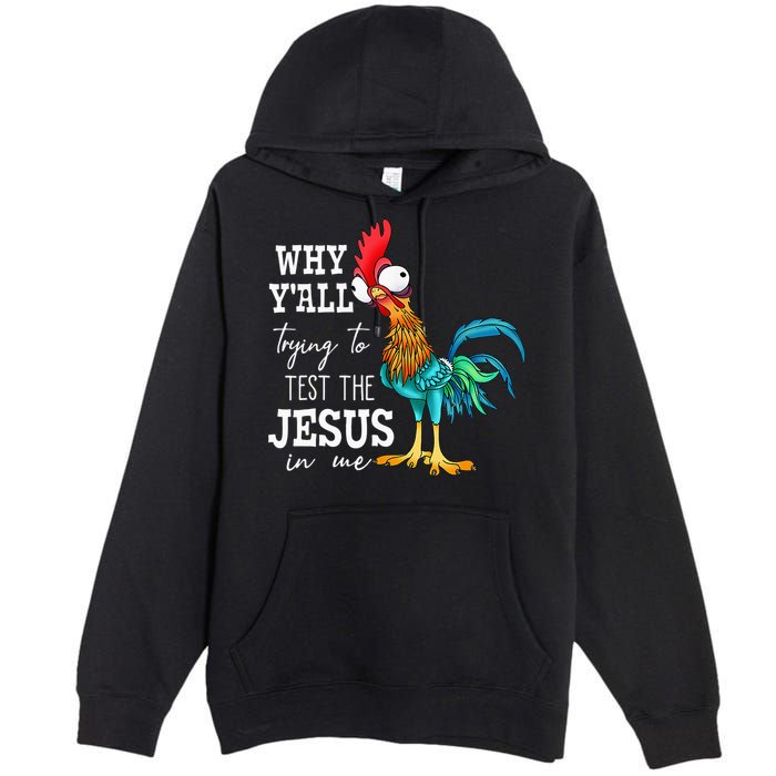 Why Y'all Trying To Test The Jesus In Me Funny Chicken Premium Pullover Hoodie