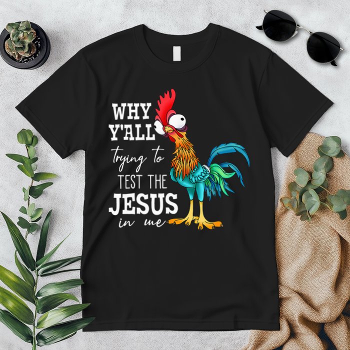 Why Y'all Trying To Test The Jesus In Me Funny Chicken Premium T-Shirt