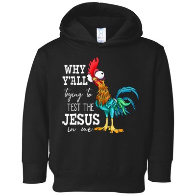 Why Y'all Trying To Test The Jesus In Me Funny Chicken Toddler Hoodie