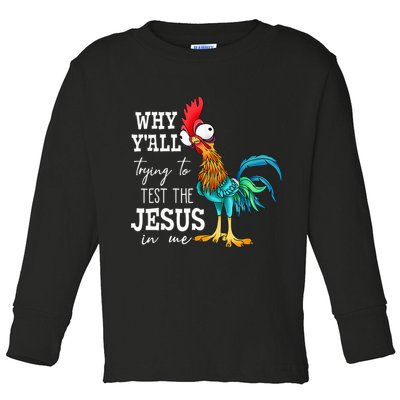 Why Y'all Trying To Test The Jesus In Me Funny Chicken Toddler Long Sleeve Shirt