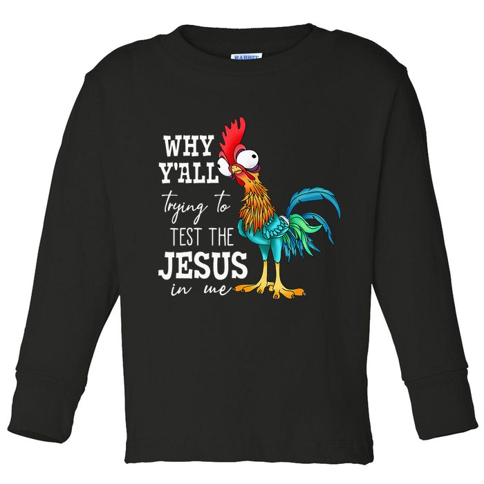 Why Y'all Trying To Test The Jesus In Me Funny Chicken Toddler Long Sleeve Shirt