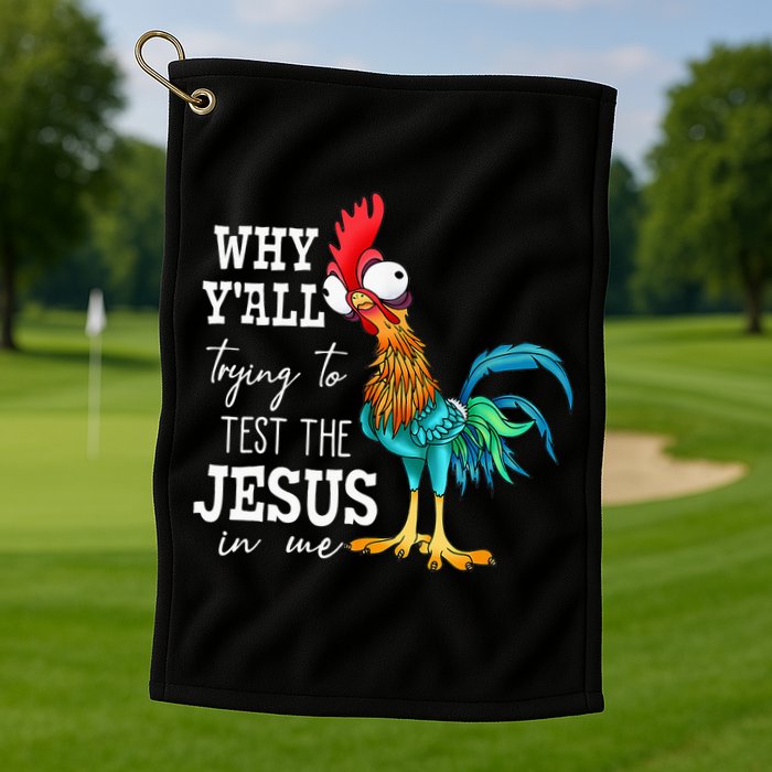 Why Y'all Trying To Test The Jesus In Me Funny Chicken Golf Towel
