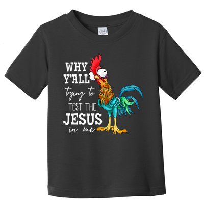 Why Y'all Trying To Test The Jesus In Me Funny Chicken Toddler T-Shirt