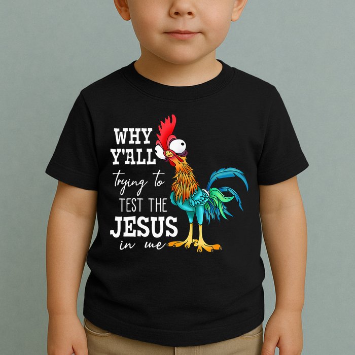 Why Y'all Trying To Test The Jesus In Me Funny Chicken Toddler T-Shirt