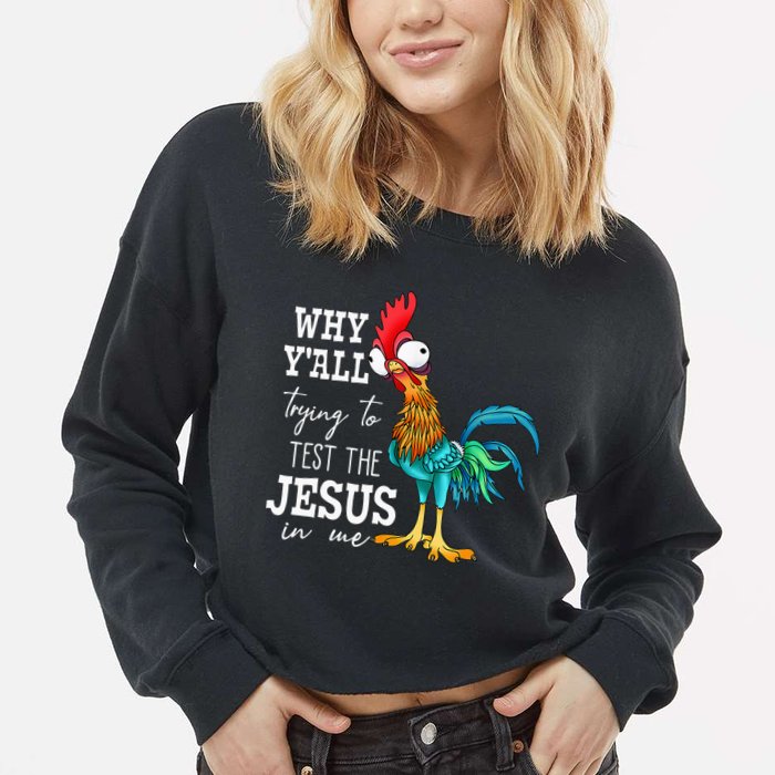 Why Y'all Trying To Test The Jesus In Me Funny Chicken Cropped Pullover Crew