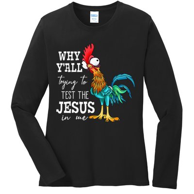Why Y'all Trying To Test The Jesus In Me Funny Chicken Ladies Long Sleeve Shirt