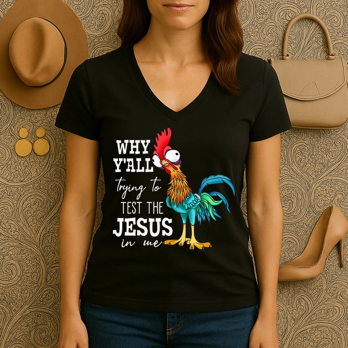 Why Y'all Trying To Test The Jesus In Me Funny Chicken Women's V-Neck T-Shirt