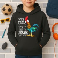 Why Y'all Trying To Test The Jesus In Me Funny Chicken Kids Hoodie