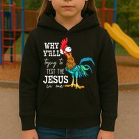 Why Y'all Trying To Test The Jesus In Me Funny Chicken Kids Hoodie