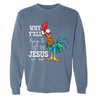 Why Y'all Trying To Test The Jesus In Me Funny Chicken Garment-Dyed Sweatshirt