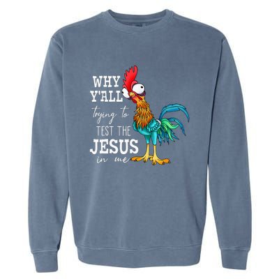 Why Y'all Trying To Test The Jesus In Me Funny Chicken Garment-Dyed Sweatshirt