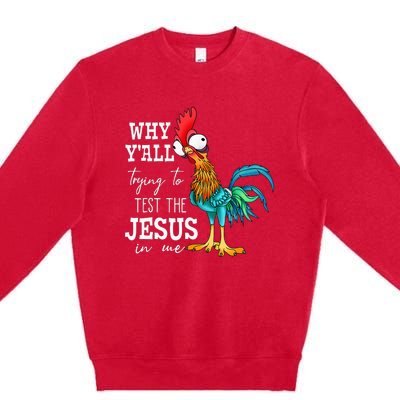 Why Y'all Trying To Test The Jesus In Me Funny Chicken Premium Crewneck Sweatshirt