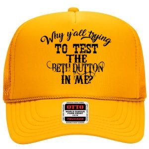 Why Y'all Trying To Test The Bethdutton In Me High Crown Mesh Back Trucker Hat