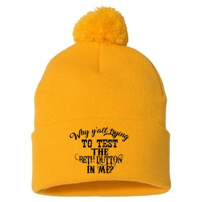 Why Y'all Trying To Test The Bethdutton In Me Pom Pom 12in Knit Beanie