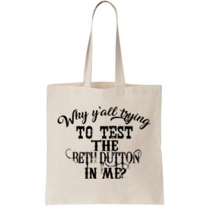 Why Y'all Trying To Test The Bethdutton In Me Tote Bag