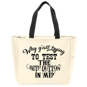 Why Y'all Trying To Test The Bethdutton In Me Zip Tote Bag