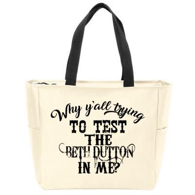 Why Y'all Trying To Test The Bethdutton In Me Zip Tote Bag