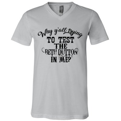 Why Y'all Trying To Test The Bethdutton In Me V-Neck T-Shirt